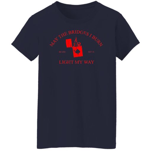 May The Bridges I Burn Light My Way T-Shirts, Hoodies, Long Sleeve 14