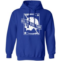 All In Due Time T-Shirts, Hoodies, Long Sleeve 49