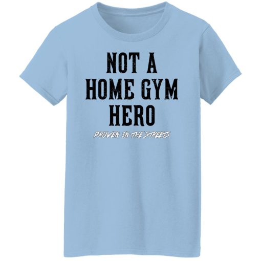Robert Oberst Not A Home Gym Hero Proven In The Streets T-Shirts, Hoodies, Long Sleeve 7