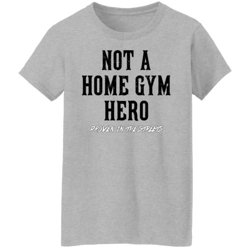 Robert Oberst Not A Home Gym Hero Proven In The Streets T-Shirts, Hoodies, Long Sleeve 11
