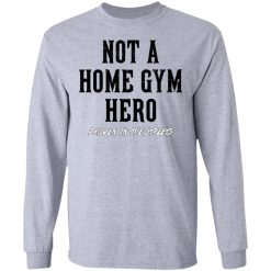 Robert Oberst Not A Home Gym Hero Proven In The Streets T-Shirts, Hoodies, Long Sleeve 35