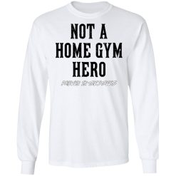 Robert Oberst Not A Home Gym Hero Proven In The Streets T-Shirts, Hoodies, Long Sleeve 37