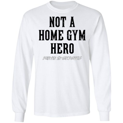 Robert Oberst Not A Home Gym Hero Proven In The Streets T-Shirts, Hoodies, Long Sleeve 15