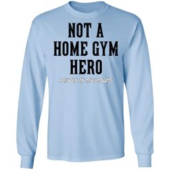 Robert Oberst Not A Home Gym Hero Proven In The Streets T-Shirts, Hoodies, Long Sleeve 39