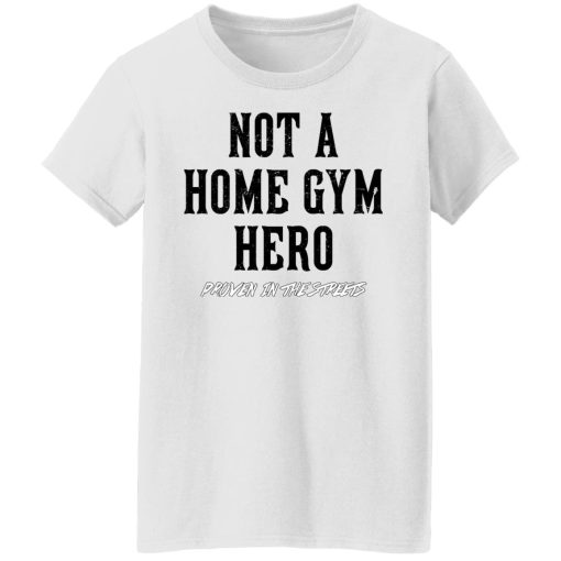 Robert Oberst Not A Home Gym Hero Proven In The Streets T-Shirts, Hoodies, Long Sleeve 9