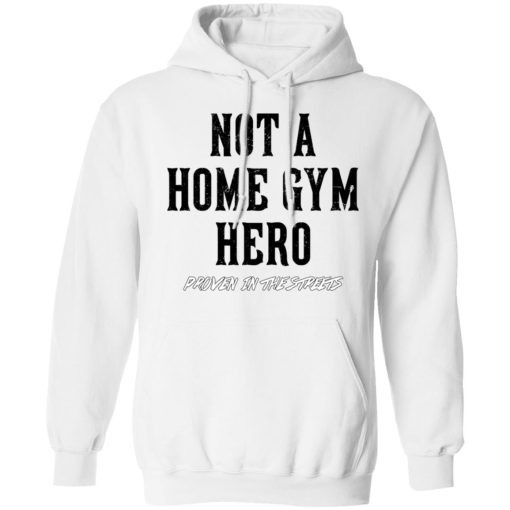 Robert Oberst Not A Home Gym Hero Proven In The Streets T-Shirts, Hoodies, Long Sleeve 21