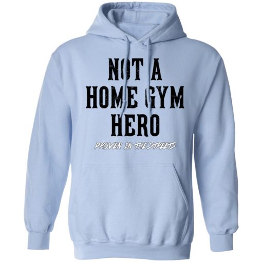 Robert Oberst Not A Home Gym Hero Proven In The Streets T-Shirts, Hoodies, Long Sleeve 23
