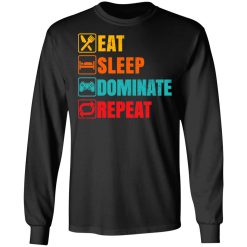 Eat Sleep Dominate Repeat T-Shirts, Hoodies, Long Sleeve 41