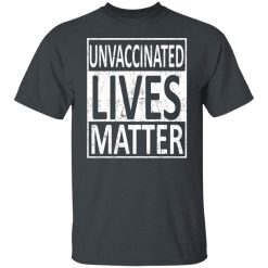 Unvaccinated Lives Matter T-Shirts, Hoodies, Long Sleeve 27