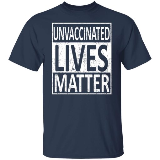 Unvaccinated Lives Matter T-Shirts, Hoodies, Long Sleeve 5