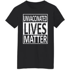 Unvaccinated Lives Matter T-Shirts, Hoodies, Long Sleeve 33
