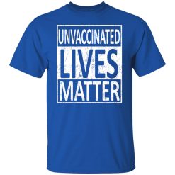 Unvaccinated Lives Matter T-Shirts, Hoodies, Long Sleeve 31
