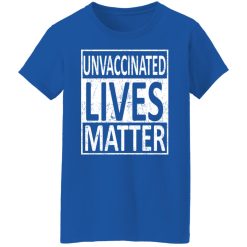 Unvaccinated Lives Matter T-Shirts, Hoodies, Long Sleeve 39