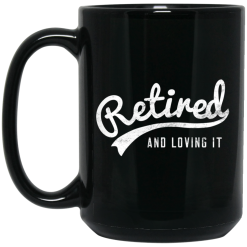 Retired And Loving It Mug 5