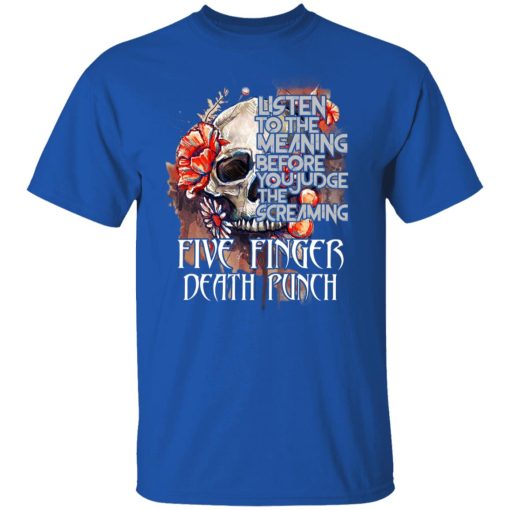 Five Finger Death Punch: Listen To The Meaning Before You Judge The Screaming T-Shirts, Hoodies, Long Sleeve 8
