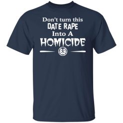 Don’t Turn This Date Rape Into A Homicide T-Shirts, Hoodies, Long Sleeve 29