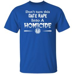 Don’t Turn This Date Rape Into A Homicide T-Shirts, Hoodies, Long Sleeve 31