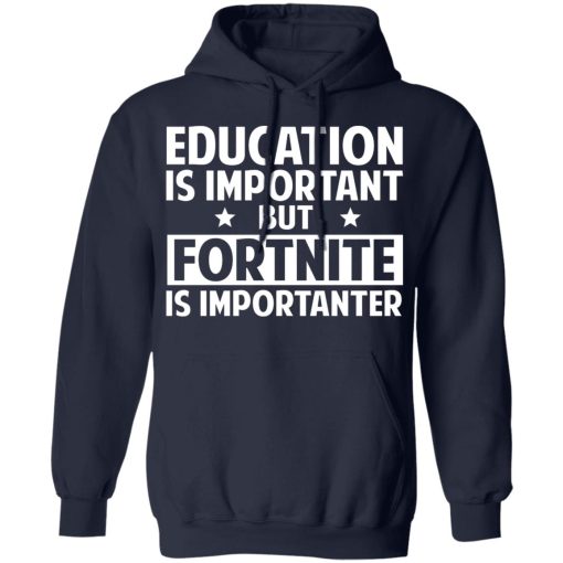 Education Is Important But Fortnite Is Importanter T-Shirts, Hoodies, Long Sleeve 21