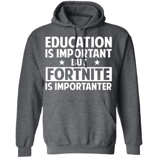Education Is Important But Fortnite Is Importanter T-Shirts, Hoodies, Long Sleeve 23