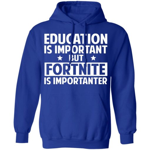 Education Is Important But Fortnite Is Importanter T-Shirts, Hoodies, Long Sleeve 25