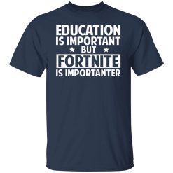 Education Is Important But Fortnite Is Importanter T-Shirts, Hoodies, Long Sleeve 29