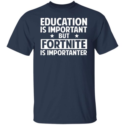 Education Is Important But Fortnite Is Importanter T-Shirts, Hoodies, Long Sleeve 5