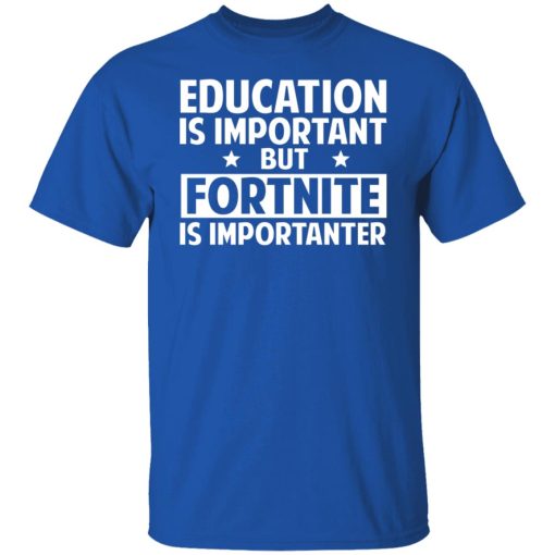 Education Is Important But Fortnite Is Importanter T-Shirts, Hoodies, Long Sleeve 7