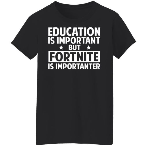 Education Is Important But Fortnite Is Importanter T-Shirts, Hoodies, Long Sleeve 9