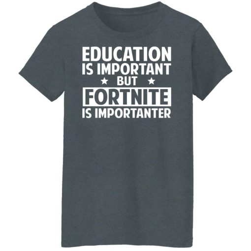 Education Is Important But Fortnite Is Importanter T-Shirts, Hoodies, Long Sleeve 11