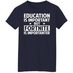 Education Is Important But Fortnite Is Importanter T-Shirts, Hoodies, Long Sleeve 37