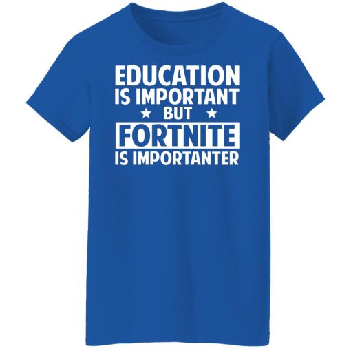 Education Is Important But Fortnite Is Importanter T-Shirts, Hoodies, Long Sleeve 15