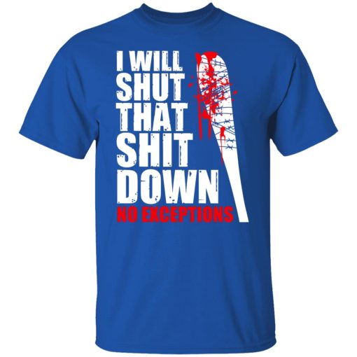 I Will Shut That Shit Down No Exceptions - The Walking Dead T-Shirts, Hoodies, Long Sleeve 7