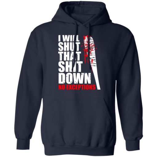 I Will Shut That Shit Down No Exceptions - The Walking Dead T-Shirts, Hoodies, Long Sleeve 21