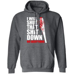 I Will Shut That Shit Down No Exceptions - The Walking Dead T-Shirts, Hoodies, Long Sleeve 47