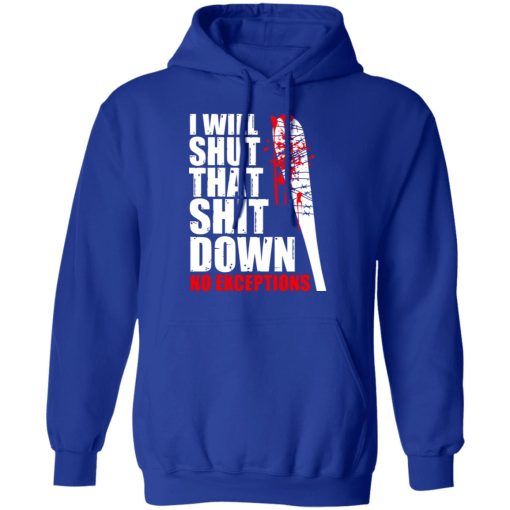 I Will Shut That Shit Down No Exceptions - The Walking Dead T-Shirts, Hoodies, Long Sleeve 25