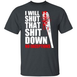I Will Shut That Shit Down No Exceptions - The Walking Dead T-Shirts, Hoodies, Long Sleeve 27