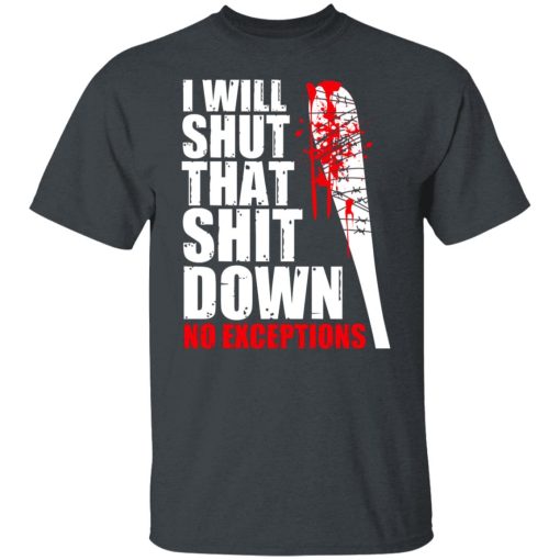 I Will Shut That Shit Down No Exceptions - The Walking Dead T-Shirts, Hoodies, Long Sleeve 3