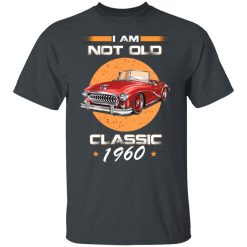 Car I’m Not Old I’m A Classic 1960 T-Shirts, Hoodies, Long Sleeve 28
