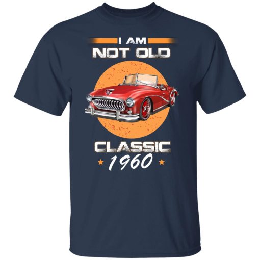 Car I’m Not Old I’m A Classic 1960 T-Shirts, Hoodies, Long Sleeve 5