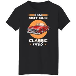 Car I’m Not Old I’m A Classic 1960 T-Shirts, Hoodies, Long Sleeve 34