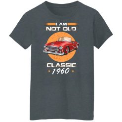 Car I’m Not Old I’m A Classic 1960 T-Shirts, Hoodies, Long Sleeve 35