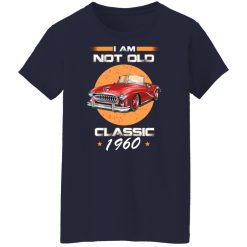 Car I’m Not Old I’m A Classic 1960 T-Shirts, Hoodies, Long Sleeve 38