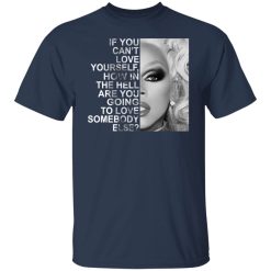 If You Can't Love Yourself How In The Hell Are You Going To Love Somebody Else RuPaul T-Shirts, Hoodies, Long Sleeve 30