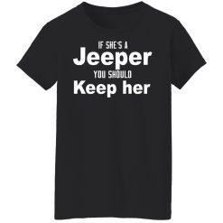 If She’s A Jeeper You Should Keep Her T-Shirts, Hoodies, Long Sleeve 34