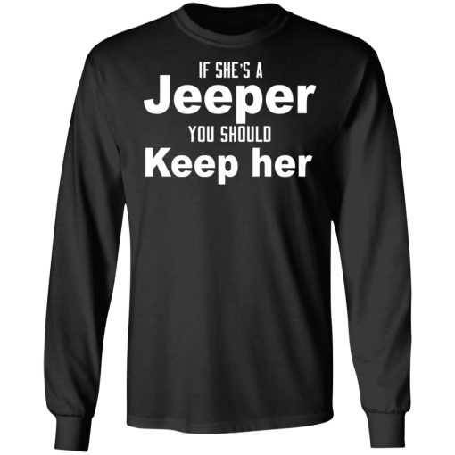If She’s A Jeeper You Should Keep Her T-Shirts, Hoodies, Long Sleeve 18