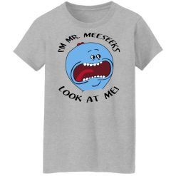 I'm Mr Meeseeks Look At Me Rick And Morty T-Shirts, Hoodies, Long Sleeve 33