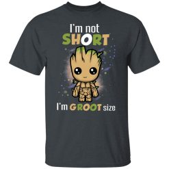 I'm Not Short I'm Groot Size T-Shirts, Hoodies, Long Sleeve 27