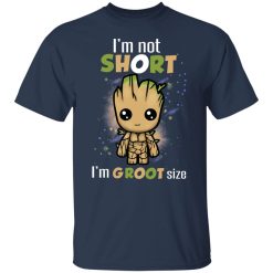 I'm Not Short I'm Groot Size T-Shirts, Hoodies, Long Sleeve 29