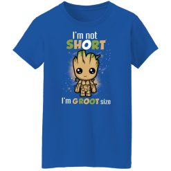 I'm Not Short I'm Groot Size T-Shirts, Hoodies, Long Sleeve 39