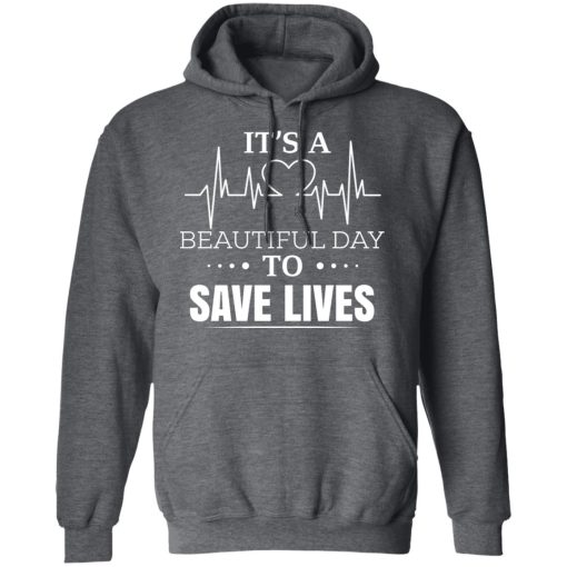 It’s A Beautiful Day To Save Lives T-Shirts, Hoodies, Long Sleeve 23
